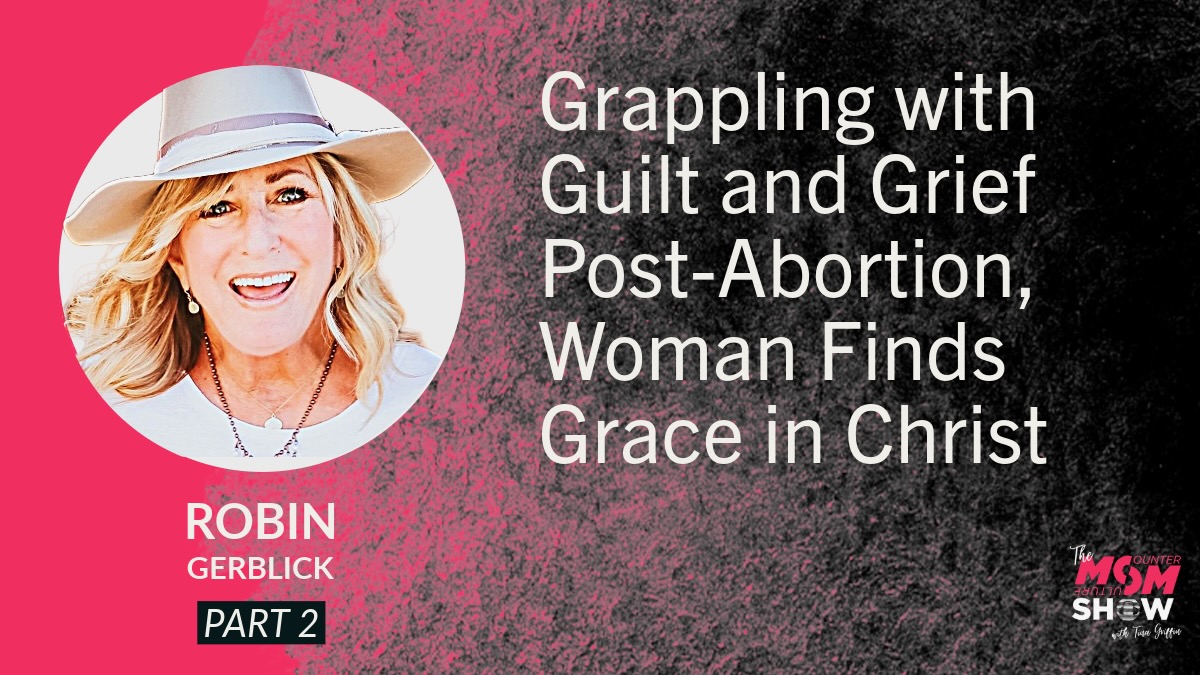 Grappling with Guilt and Grief Post-Abortion, Woman Finds Grace in Christ - Robin Gerblick